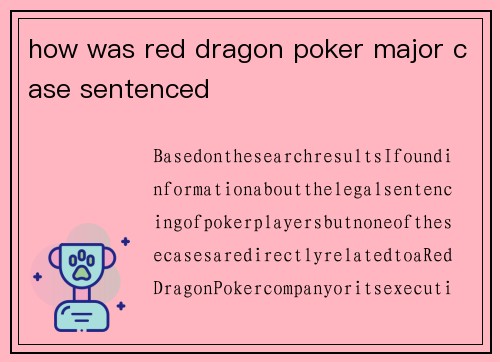 how was red dragon poker major case sentenced